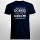 Wszędzie dobrze, ale z moimi dziećmi najlepiej - męska koszulka na prezent