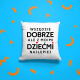 Wszędzie dobrze, ale z moimi dziećmi najlepiej - poduszka na prezent