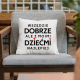Wszędzie dobrze, ale z moimi dziećmi najlepiej - poduszka na prezent