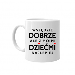 Wszędzie dobrze, ale z moimi dziećmi najlepiej - kubek na prezent