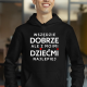 Wszędzie dobrze, ale z moimi dziećmi najlepiej - męska bluza na prezent