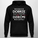 Wszędzie dobrze, ale z moimi dziećmi najlepiej - męska bluza na prezent