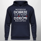 Wszędzie dobrze, ale z moimi dziećmi najlepiej - męska bluza na prezent