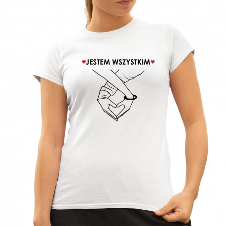 Jestem wszystkim - damska koszulka na prezent