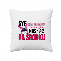 Syf, kiła i mogiła. Jeszcze tylko nas*ać na środku - poduszka na prezent