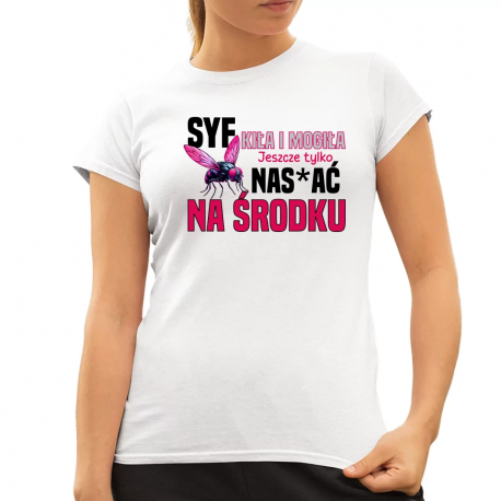 Syf, kiła i mogiła. Jeszcze tylko nas*ać na środku - damska koszulka na prezent