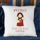 YOLO, żyje się tylko raz! (Żartuję) - poduszka na prezent