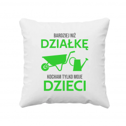 Bardziej niż działkę kocham tylko moje dzieci - poduszka na prezent