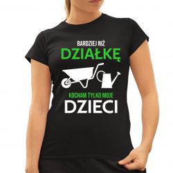Bardziej niż działkę kocham tylko moje dzieci - damska koszulka na prezent