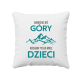 Bardziej niż góry kocham tylko moje dzieci - poduszka na prezent