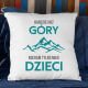Bardziej niż góry kocham tylko moje dzieci - poduszka na prezent