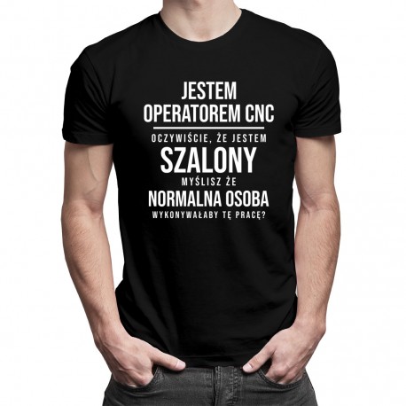 Operator CNC - szalony - męska koszulka z nadrukiem