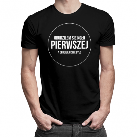 Obudziłem się koło pierwszej, a drugiej już nie było - męska koszulka z nadrukiem