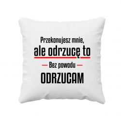 Bez powodu odrzucam - poduszka na prezent