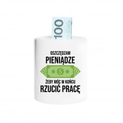 Oszczędzam żeby rzucić pracę - skarbonka z nadrukiem