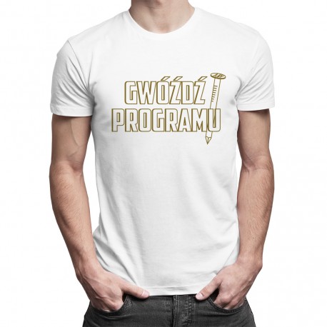 Gwóźdź programu - męska koszulka z nadrukiem