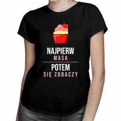 Najpierw masa, potem się zobaczy - damska koszulka z nadrukiem