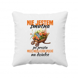 Muszę więcej czasu spędzać na działce  - poduszka na prezent