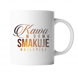 Kawa w domu smakuje najlepiej - kubek z nadrukiem
