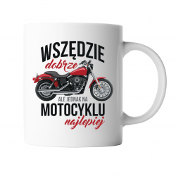 Wszędzie dobrze, ale na motocyklu najlepiej - kubek z nadrukiem