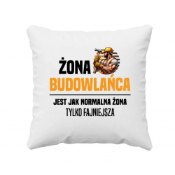 Żona budowlańca  jest jak normalna żona - poduszka na prezent