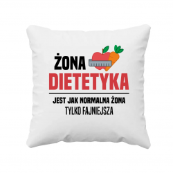 Żona dietetyka  jest jak normalna żona - poduszka na prezent
