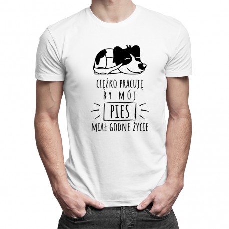 Ciężko pracuję by mój pies miał godne życie