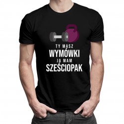 Ty masz wymówki, ja mam szcześciopak - męska koszulka z nadrukiem