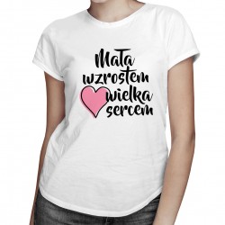 Mała wzrostem wielka sercem - damska koszulka z nadrukiem
