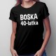 Boska 40-latka - damska koszulka z nadrukiem