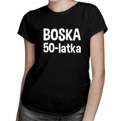 Boska 50-latka - damska koszulka z nadrukiem