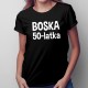 Boska 50-latka - damska koszulka z nadrukiem
