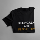 Keep calm and report him - męska koszulka z nadrukiem