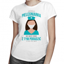 Jeżeli pielęgniarka nie może sobie z tym poradzić - damska koszulka z nadrukiem