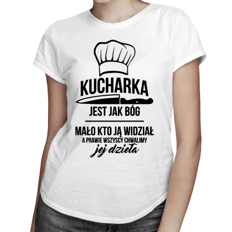 Kucharka jest jak bóg - damska koszulka z nadrukiem