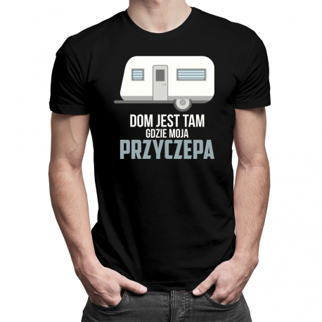 Dom jest tam, gdzie moja przyczepa - męska koszulka z nadrukiem