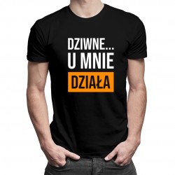 Dziwne... u mnie działa - męska koszulka z nadrukiem