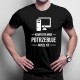 Komputer mnie potrzebuje, muszę iść - męska koszulka z nadrukiem