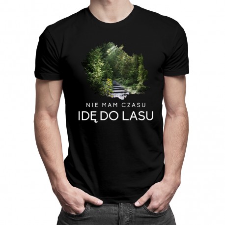 Nie mam czasu, idę do lasu - męska koszulka z nadrukiem