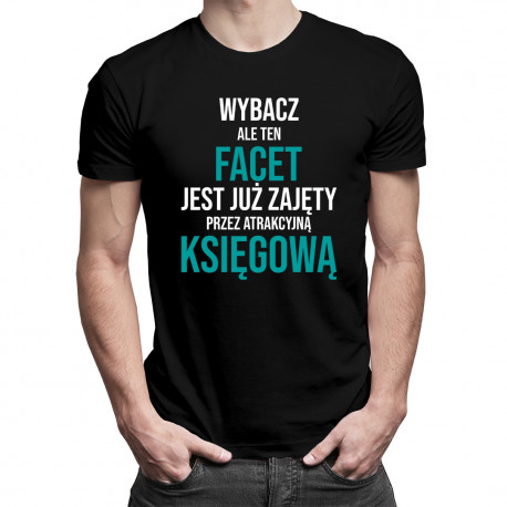 Ten facet jest już zajęty przez atrakcyjną księgową - męska koszulka z nadrukiem