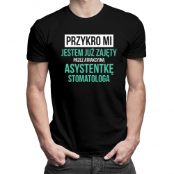 Przykro mi - jestem już zajęty przez atrakcyjną asystentkę stomatologa - męska koszulka z nadrukiem