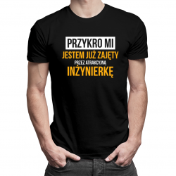 Przykro mi - jestem już zajęty przez atrakcyjną inżynierkę - męska koszulka z nadrukiem