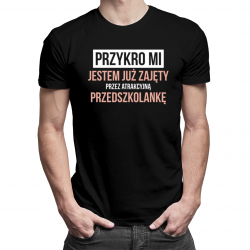 Przykro mi - jestem już zajęty przez atrakcyjną przedszkolankę - męska koszulka z nadrukiem