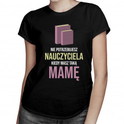 Nie potrzebujesz nauczyciela - damska koszulka z nadrukiem