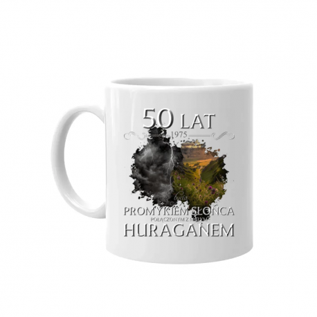 50 lat - 1975 - bycia promykiem słońca połączonym z małym huraganem  - kubek na prezent