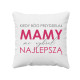 Kiedy Bóg przydzielał mamy mi wybrał najlepszą- poduszka z nadrukiem