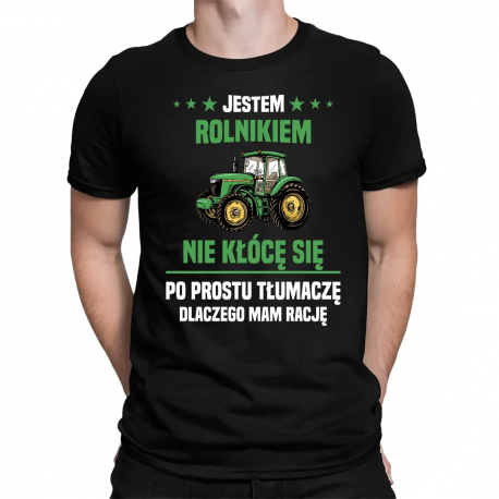 Jestem rolnikiem  - nie kłócę się - męska koszulka na prezent