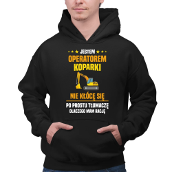 Jestem operatorem koparki - nie kłócę się - męska bluza na prezent