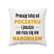 Pracuję tutaj od początku - wersja 2 - poduszka na prezent