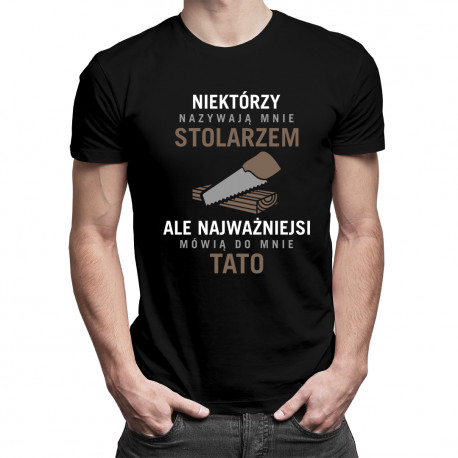 Niektórzy nazywają mnie stolarzem - tata - męska koszulka z nadrukiem